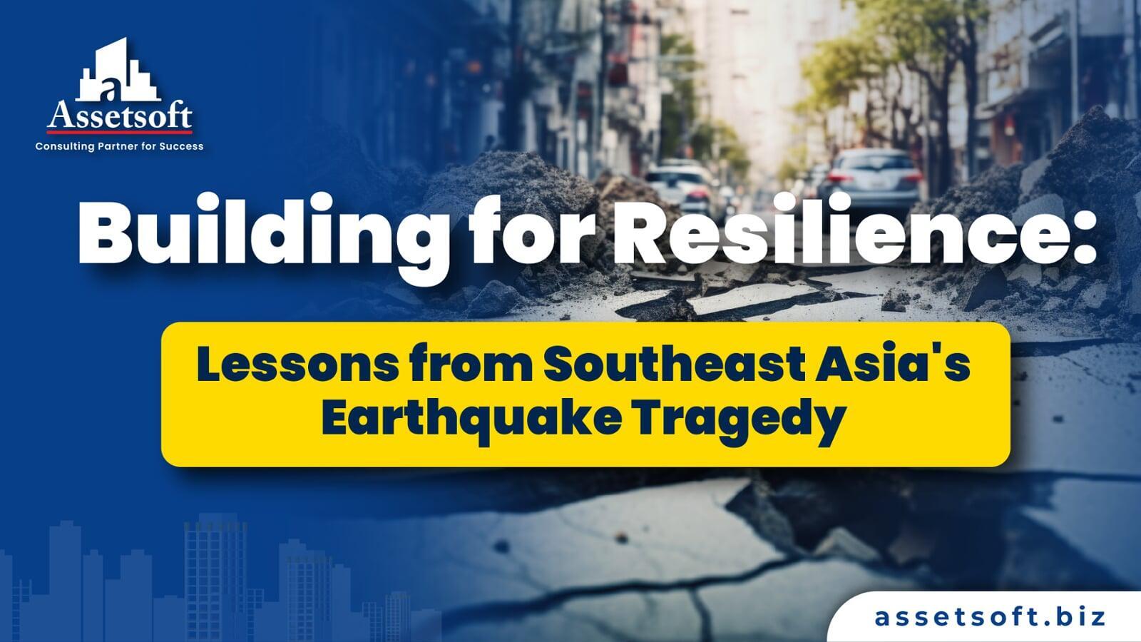 Building for Resilience: Lessons from Southeast Asia's Earthquake Tragedy